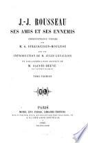 J.-J. Rousseau, ses amis et ses ennemis