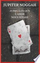 J'usqu'à ce que l'Amor nous sépare.
