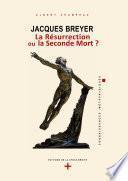 Jacques Breyer - La Résurrection ou la Seconde Mort ?