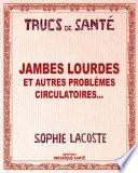 Jambes lourdes - Et autres problèmes circulatoires...