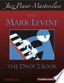 Jazz Piano Masterclass: The Drop 2 Book