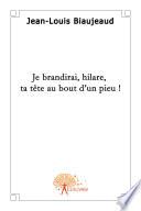 Je brandirai hilare, ta tête au bout d'un pieu