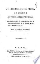 Je cherche mon pere, comédie en trois actes et en vers, représentée pour la première fois sur le théâtre de la Cité, le 29 floreal, an 5., ou 8 mai, 1797 (v.s.) Par Hyacinthe Dorvo
