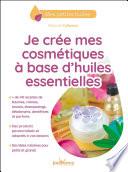 Je crée mes cosmétiques à base d'huiles essentielles