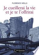 Je cueillerai la vie et je te l’offrirai