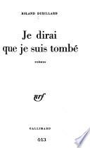 Je dirai que je suis tombé