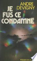 Je fus ce condamné