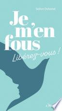 Je m'en fous ! - Libérez-vous