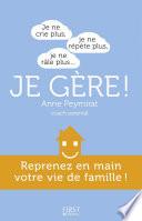 Je ne crie plus, je ne répète plus, je ne râle plus... je gère ! Reprenez en main votre vie de famille