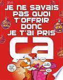 Je ne savais pas quoi t'offrir, donc je t'ai pris ça !