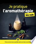 Je pratique l'aromathérapie pour les Nuls, grand format