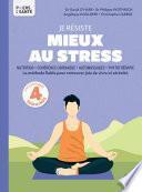 Je résiste mieux au stress - Nutrition, Cohérence cardiaque, Automassages, Phytothérapie