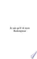 Je sais qu'il vit mon rédempteur. Tome 1