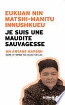 Je suis une maudite Sauvagesse Eukuan nin matshi-manitu innushkueu