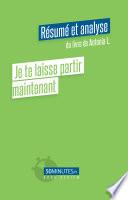 Je te laisse partir maintenant (Résumé et analyse du livre de Antonia L.)