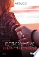 Je tiendrai ma vie entre mes mains