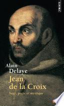 Jean de la Croix. Sage, poète et mystique