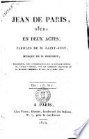 Jean de Paris, opéra en deux actes, paroles de M. Saint-Just, musique de M. Boldieu ..