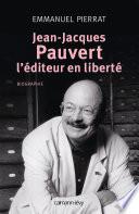 Jean-Jacques Pauvert - L'éditeur en liberté