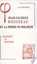 Jean-Jacques Rousseau et la pensée du malheur: Apothéose du désespoir