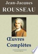 Jean-Jacques Rousseau : Oeuvres complètes — 93 titres (Nouvelle édition enrichie)