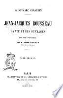 Jean-Jacques Rousseau sa vie et ses ouvrages Saint-Marc Girardin