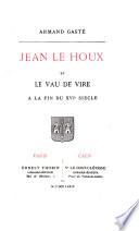 Jean Le Houx et le Vau de Vire à la fin du XVIe siècle