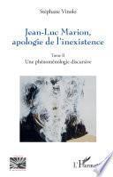 Jean-Luc Marion, apologie de l'inexistence: Une phénoménologie discursive