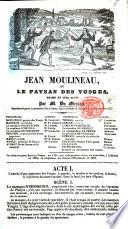 Jean Moulineau, ou le Paysan des Vosges, drame en cinq actes [and in prose], etc