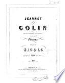 Jeannot et Colin. Opéra comique en 3 actes, paroles de Mr Étienne. Musique de Nicolo [i. e. N. Isouard]. Partition piano et chant
