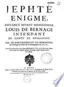 Jephté énigme, expliquée devant Monseigneur Louis de Bernage ... [suivie de : Recueil de quelques poésies fr. trad. en lat. par J. B. Guillot, Ignace Rouget, Antoine Roussel, Louis Grignet, Pierre Coquard, François Barbier, Claude Prost, J. B. Genod, Joseph Damey, Joseph Reddet, Louis Cugnet, B. Rollet, Nicolas Rouget, Merand, Guisse, Munier, Fevre, Baudier, Roussey]
