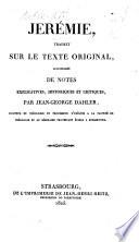 Jerémie, traduit sur le texte original, accompagné de notes explicatives, historiques, et critiques, par J. G. Dahler
