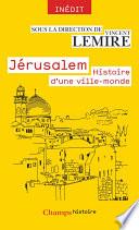 Jérusalem. Histoire d'une ville-monde des origines à nos jours