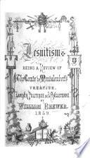 Jesuitism: being a review of the Comte de Montalembert's treatise “L'Avenir politique de l'Angleterre.”