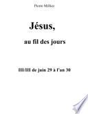 Jésus au fil des jours, III/III de juin 29 à l'an 30