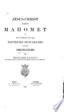 Jésus-Christ d'après Mahomet; ou, Les notions et les doctrines Musulmanes sur le Christianisme