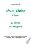 Jésus Christ Présent au centre des religions