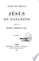 Jésus de Nazareth au point de vue historique, scientifique et social