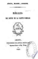 Jésus, Marie, Joseph. Règles des Soeurs de la Sainte-Famille