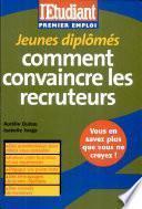 Jeunes diplômés, comment convaincre les recruteurs