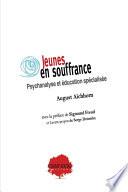 Jeunes en souffrance. Psychanalyse et éducation spécialisée