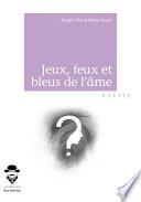 Jeux, feux et bleus de l'âme