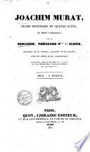 Joachim Murat drame historique en quatre actes, et neuf tableaux par M. M. Benjamin, Théodore N. et Alexis