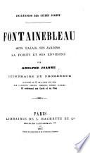 Joanne Fontainebleau, son palais, ses jardins. ... Itinéraire du promeneur, illustré ... et contenant une carte et un plan