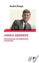 John F. Kennedy - Une famille, un président, un mythe