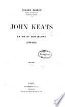 John Keats, sa vie et son oeuvre, 1795-1821