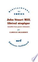 John Stuart Mill, libéral utopique. Actualité d'une pensée visionnaire