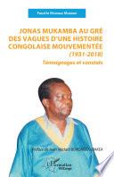 Jonas Mukamba au gré des vagues d'une histoire congolaise mouvementée (1931-2018)