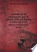 Journal de la campagne que le grand v?sir Ali Pacha a faite en 1715