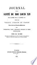 Journal de la santé du roi Louis XIV de l'année 1647 a l'année 1711 écrit par Vallot, d'Aquin et Fagon ...